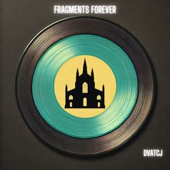 Fragments Forever