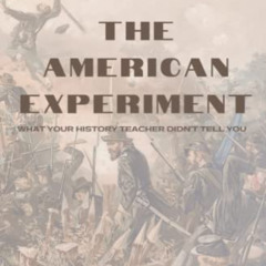 [FREE] PDF 📩 The American Experiment: What Your History Teacher Didn't Tell You by