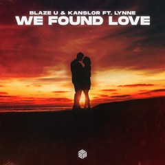 Blaze U & Kanslor - We Found Love (ft. LYNNE)