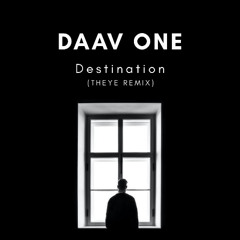 Daav One - Destination (THEYE Rmx)