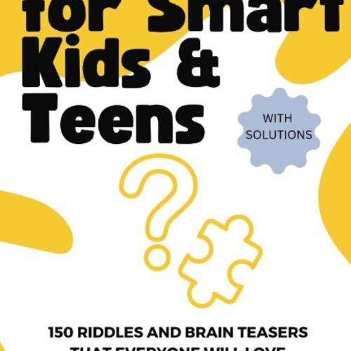PDF/READ❤ Riddles For Smart Kids & Teens 2023: 150 RIddles & Brain Teasers With Solutions