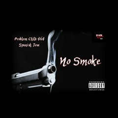 Problem Child 464 (feat) Spanish Jose - No Smoke