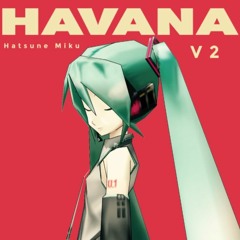 Havana Feat Hatsune Miku v2