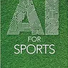 [Access] KINDLE PDF EBOOK EPUB AI for Sports (AI for Everything) by Chris Brady,Karl Tuyls,Shayegan