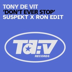 Tony De Vit - ‘Don't Ever Stop’ (SUSPEKT x RON EDIT)