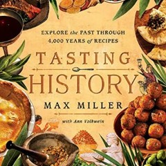 Download Ebook 💖 Tasting History: Explore the Past through 4,000 Years of Recipes (A Cookbook)