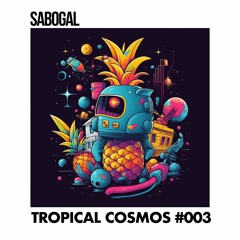 Tropical Cosmos 003 - House (Tech, Latin, Afro) Live From Sound Burned
