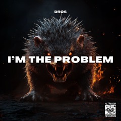 DROS - I'm The Problem