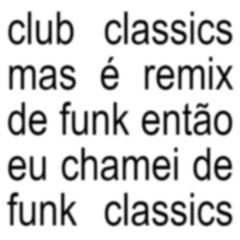 club classics mas é remix de funk então eu chamei de funk classics