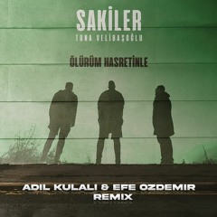 Sakiler Feat. Tuna Velibaşoğlu - Ölürüm Hasretinle (Adil Kulalı & Efe Özdemir Remix)