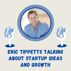Eric Tippetts Talking About Startup Ideas and Growth