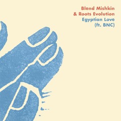 Blend Mishkin & Roots Evolution - Egyptian Love (ft. BNC)