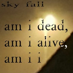 am i dead, am i alive, am i i