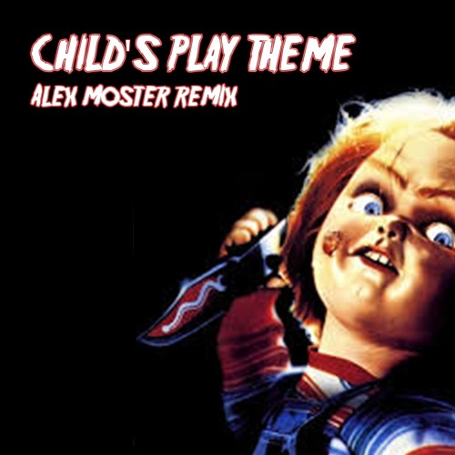 Childs Play Theme (Alex Moster Remix)