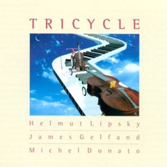 TRICYCLE - Helmut Lipsky / James Gelfand / Michel Donato