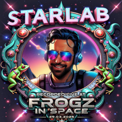 Starlab - Recorded at TRiBE of FRoG Frogz in Space - March 2025