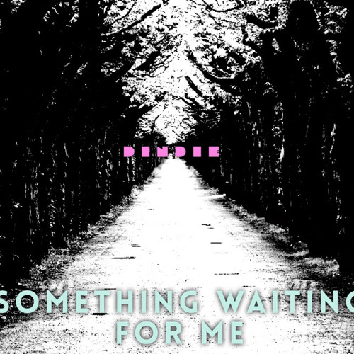 Something waiting for me