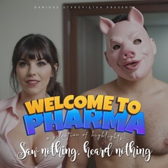 Welcome to Pharma! - Saw Nothing, Heard Nothing