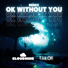 CLOUDNINE & TAILOR - OK Without You (Remix)