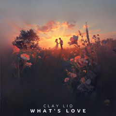 LTR Premiere: Clay Lio - What's Love [Earth Sound Recordings]