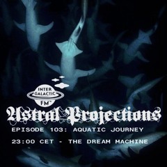 Astral Projections 103- Aquatic Journey