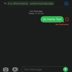 Go Home Text- B-U-D Ft- Monte Ray, Just Jimmy and Pudge Produced By Capcapbeatz