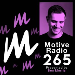 Motive Radio 265 - Presented By Ben Morris