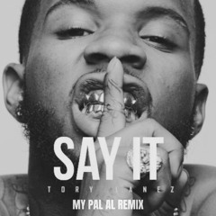 Tory Lanez - Say It (MY PAL AL Remix) [FREE DOWNLOAD]