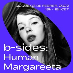 b-sides: human margareeta at dublab.es