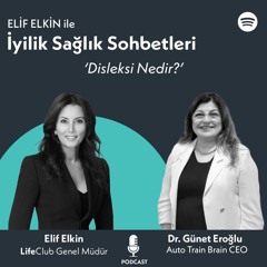 Elif Elkin ile İyilik, Sağlık Sohbetleri: Disleksi Nedir?