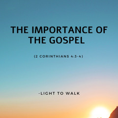 The Importance of the Gospel (2 Corinthians 4:3-4)