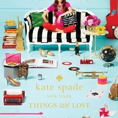 Read EPUB 📨 Kate Spade New York: Things We Love - Twenty Years of Inspiration, Intri