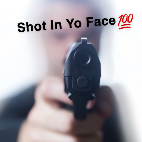 Shot In Yo Face💯 (Ft Luh Quap)