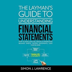 [GET] [EBOOK EPUB KINDLE PDF] The Layman’s Guide to Understanding Financial Statements: How to Rea