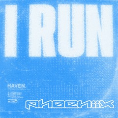 HAVEN - I Run (PHØENii​X Remix) [Free Download]