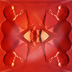 Three Movements in Quadraphonic Brainspace