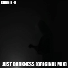 Robbie K - Just Darkness (Original Mix)
