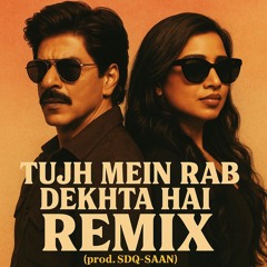 Tujh Mein Rab Dekhta Hai Remix (prod. SDQ-SAAN)