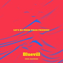 Bluevill - Let's Be More Than Friends