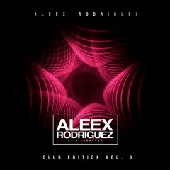 Aleex Rodriguez - CLUB EDITION VOL.3 [TechHouse]