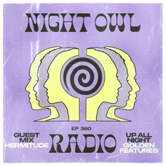 Night Owl Radio 380 ft. Golden Features and Hermitude