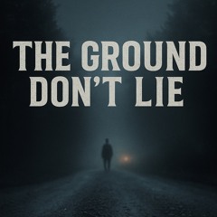 The Ground Don’t Lie