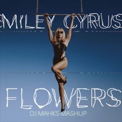 Miley Cyrus - Flowers (DJ Mahks Mashup)