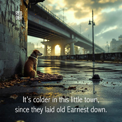 It’s colder in this little town, since they laid old Earnest down.
