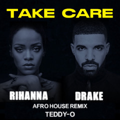 Rihanna & Drake - Take Care (TEDDY-O Afro House Remix) [FREE DOWNLOAD]