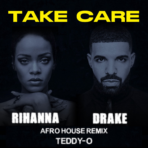 Stream Rihanna & Drake - Take Care (TEDDY-O Afro House Remix