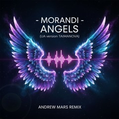 Morandi - Angels (UA version TAIMANOVA) (Andrew Mars Remix)