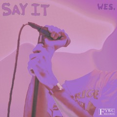 WES. - SAY IT