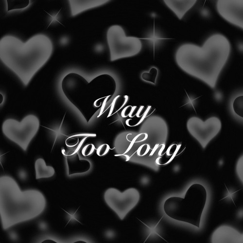 Way Too Long