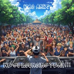 MAC ANIX - WE GO BOUNCING YEAH!!!!!  *****FREE DOWNLOAD******
